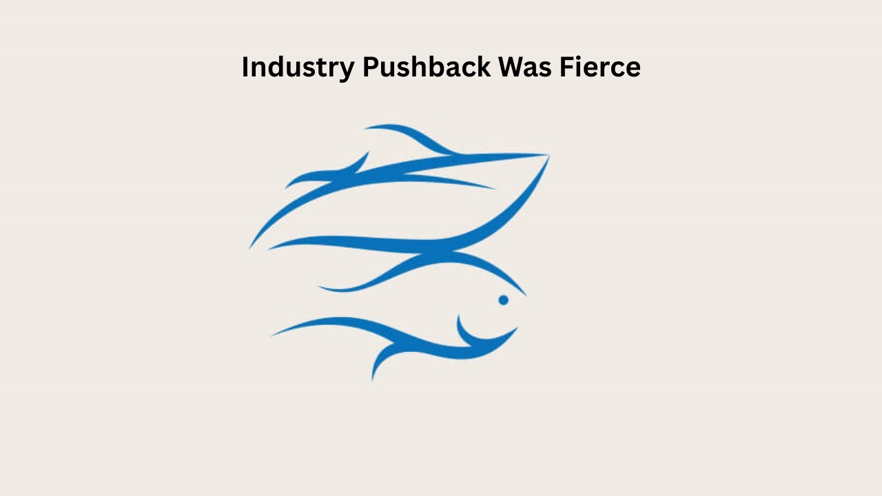 Industry Pushback Was Fierce